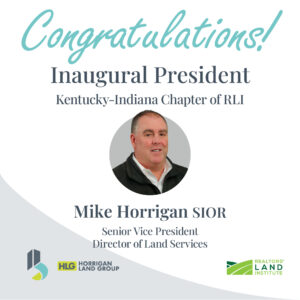 Congratulations! Inaugural President of the Kentucky-Indiana Chapter of Realtors Land Institute, Mike Horrigan, Senior Vice President, Director of Land Services